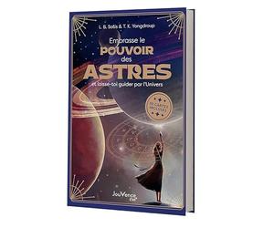 Embrasse le pouvoir des astres: et laisse-toi guider par l'Univers
