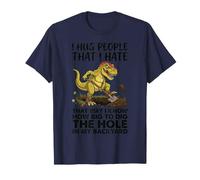 Embrasse Les Gens Que Je déteste de Cette façon. Know How Big Dig Funny Dino T-Shirt