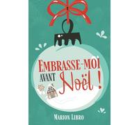 Embrasse-moi avant Noël: Une romance de Noël enemies to lovers
