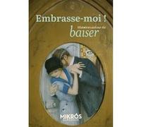 Embrasse-moi ! - Histoires du baiser Albert Cim (Auteur), Remy de Gourmont (Auteur), Maurice Leblanc (Auteur), Guy De Maupassant (Auteur), Catulle Mendes (Auteur), Antoine TCHEKHOV (Auteur), Anna De N