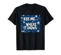 Embrasse-Moi là où il Neige pour Un Noël drôle et Coquin T-Shirt