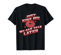Embrasse-Moi, Nous pourrons Parler Plus Tard Citation T-Shirt