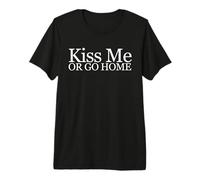 Embrasse-Moi ou rentre chez toi Cool Funny T-Shirt Haut de Gamme