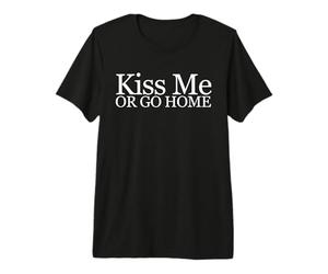Embrasse-Moi ou rentre chez toi Cool Funny T-Shirt Haut de Gamme