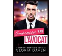 Embrassée par l’avocat: A Brother's Best Friend Romance