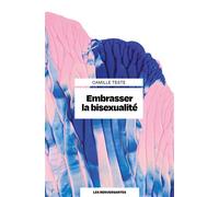 Embrasser la bisexualité - Camille Teste - Les Renversantes - broché - Etude