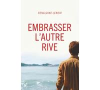 Embrasser l'autre rive: Un voyage vers l'amour