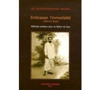 Embrasser l'immortalite - Méthode pratique pour se libérer du faux