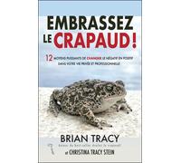 Embrassez le crapaud 12 moyens de changer le négatif en positif dans votre vie privée et professionnelle - Brian Tracy - Tresor Cache - broché - Essai