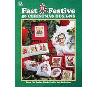 Embroider Fast & Festive 50 Christmas Designs: From the Design Works Crafts Inc. Collection