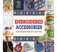 Embroidered Accessories: Stitch Beautiful Patterns for Daily Wear
