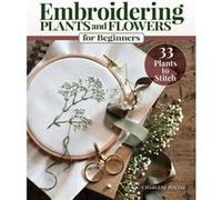 Embroidering Plants and Flowers for Beginners: 33 Plants to Stitch