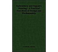 Embroidery And Tapestry Weaving - A Practical Text-Book Of Design And Workmanship