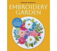 Embroidery Garden: 25 Step-by-Step Floral Projects and Patterns