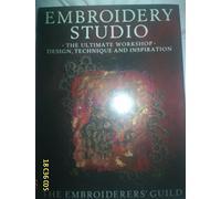 Embroidery Studio: The Ultimate Workshop : Design, Technique, and Inspiration