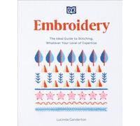 Embroidery: The Ideal Guide to Stitching, Whatever Your Level of Expertise
