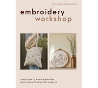 Embroidery Workshop Learn how to hand embroider and create 15 beautiful projects - Anastasia Zhelezniak - Quadrille - ebook (ePub) - Livre