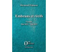 Embruns et récifs Carnets Mai 2021 - Mai 2023 - Raymond Espinose - Orizons - broché - Roman