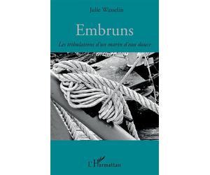 Embruns Les tribulations d'un marin d'eau douce - Julie Wasselin - L'harmattan - broché - Roman