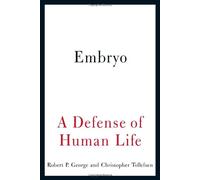 Embryo: A Defense of Human Life