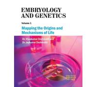 Embryology and Genetics Volume 1: Mapping the Origins and Mechanisms of Life