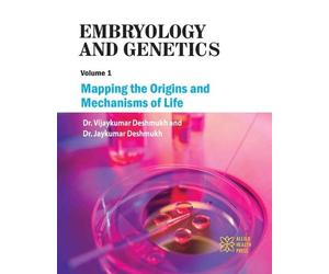 Embryology and Genetics Volume 1: Mapping the Origins and Mechanisms of Life