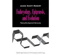 Embryology, Epigenesis and Evolution, Cambridge Studies in Philosophy and Biology Jason Scott Robert (Auteur)