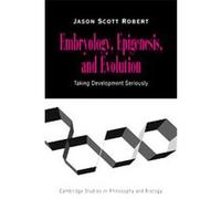 Embryology, Epigenesis, and Evolution, Cambridge Studies in Philosophy and Biology Jason Scott Robert (Auteur)