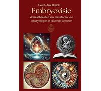 Embryovisie: wereldbeelden en metaforen van embryologie in diverse culturen