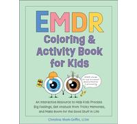 Emdr Coloring & Activity Book for Kids: An Interactive Resource to Help Kids Process Big Feelings, Get Unstuck from Tricky Memories, and Make Room for the Good Stuff in Life