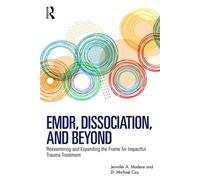EMDR, Dissociation, and Beyond Reexamining and Expanding the Frame for Impactful Trauma Treatment - Jennifer A. Madere - Routledge - ebook (ePub) - Livre