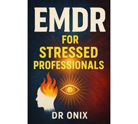 EMDR FOR STRESSED PROFESSIONALS: How to apply a rapid bilateral stimulation technique to release accumulated stress after a day of intense work, WITHOUT the need for prolonged sessions!
