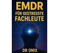 EMDR FÜR GESTRESSTE FACHLEUTE: Wie man eine schnelle bilaterale Stimulationstechnik anwendet, um angesammelten Stress nach einem intensiven Arbeitstag abzubauen, OHNE dass man lange Sitzungen braucht!