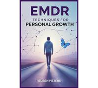 EMDR Techniques for Personal Growth: Transform Your Life with Proven Self-Help Strategies