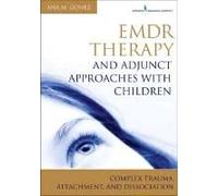 EMDR Therapy and Adjunct Approaches with Children: Complex Trauma, Attachment, and Dissociation