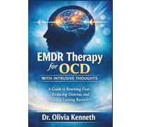 EMDR therapy for OCD with Intrusive Thoughts: A Guide to Rewiring Fear, Reducing Distress, and Building Lasting Recovery
