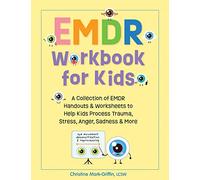 EMDR Workbook for Kids: A Collection of EMDR Handouts & Worksheets to Help Kids Process Trauma, Stress, Anger, Sadness & More
