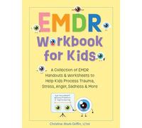 EMDR Workbook for Kids: A Collection of EMDR Handouts & Worksheets to Help Kids Process Trauma, Stress, Anger, Sadness & More
