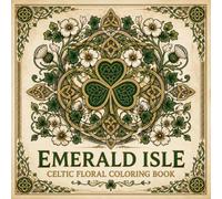 Emerald Isle Celtic Floral Coloring Book: A Premium Coloring Collection of 40 Traditional Celtic Flower and Vine Pattern Designs from Ireland