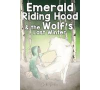 Emerald Riding Hood & the Wolf's Last Winter: Neither Red nor Fierce! An inspiring bedtime story that will cultivate values, emotions, and positive lessons for children