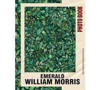 Emerald William Morris Photo Book: Featuring 40 Stunning Illustrations Inspired For Art Lovers