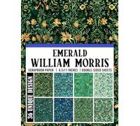 Emerald William Morris Scrapbook Paper: Beautiful Floral Patterns for Mixed Media, Card Making, Decoupage, and Paper Crafts