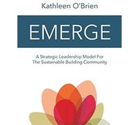 Emerge: A Strategic Leadership Model For The Sustainable Building Community