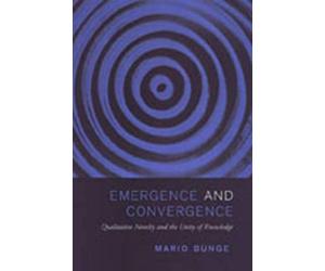 Emergence and Convergence: Qualitative Novelty and the Unity of Knowledge