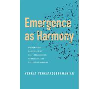 Emergence as Harmony Mathematical Principles of Self-Organization, Complexity, and Collective Behavior - Venkat Venkatasubramanian - Columbia University Press - ebook (ePub) - Livre
