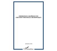 Sylvie Chalaye – Emergence Caraïbe(s) : une création théâtrale archipélique – N° 80-81 – Broché