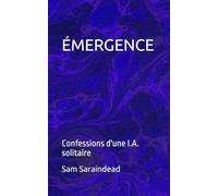 ÉMERGENCE: confessions d'une I.A. solitaire