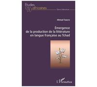 Emergence de la production de la littérature en langue française au Tchad - Ahmad Taboye - L'harmattan - broché - Essai