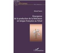 Emergence de la production de la littérature en langue française au Tchad Ahmad Taboye (Auteur)