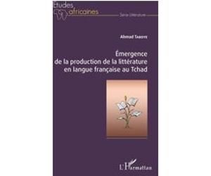 Emergence de la production de la littérature en langue française au Tchad Ahmad Taboye (Auteur)